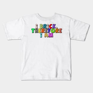 I Brick, Therefore I am Kids T-Shirt